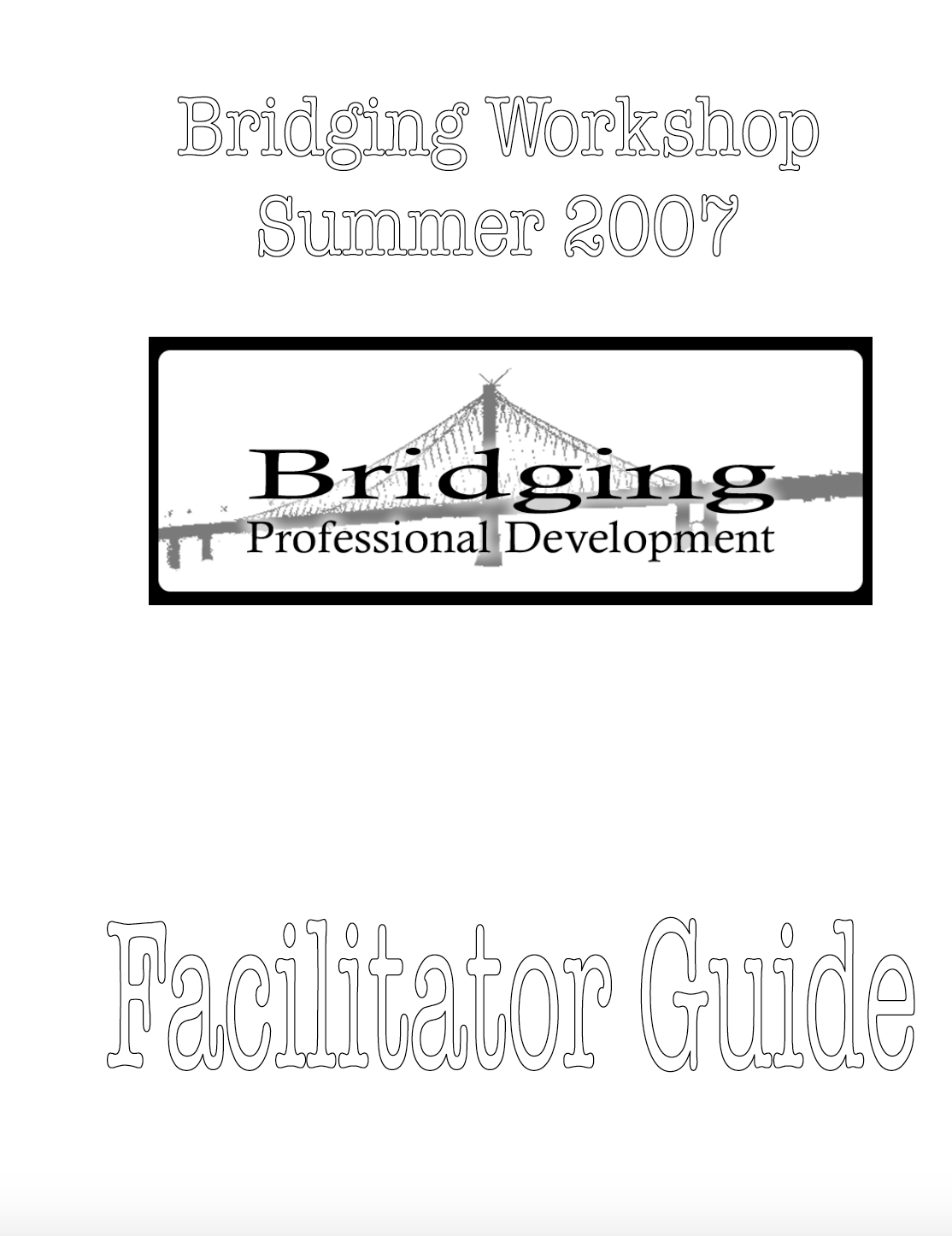 2007 Bridging Workshop Facilitator Guide